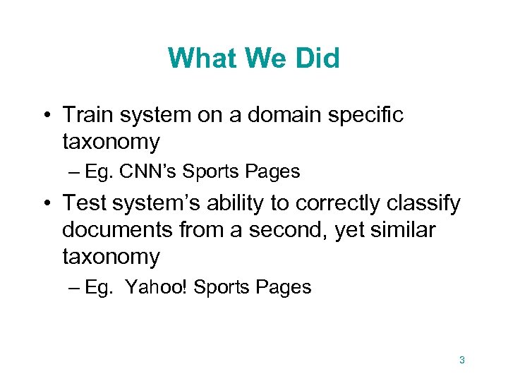 What We Did • Train system on a domain specific taxonomy – Eg. CNN’s
