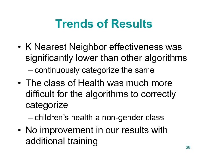 Trends of Results • K Nearest Neighbor effectiveness was significantly lower than other algorithms