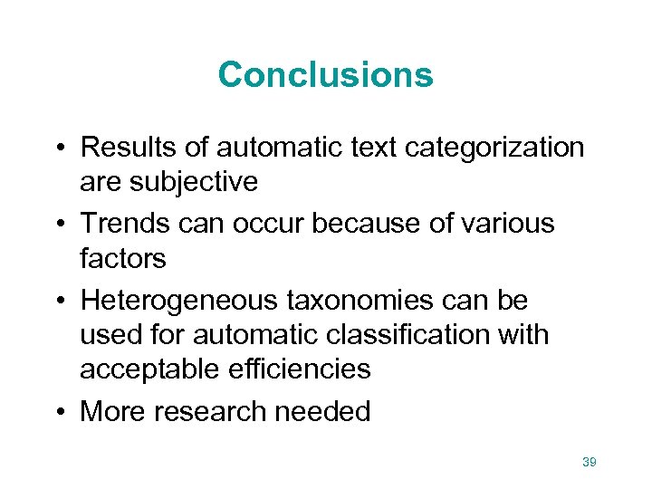 Conclusions • Results of automatic text categorization are subjective • Trends can occur because