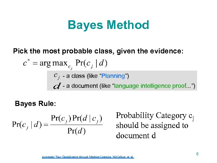 Bayes Method Pick the most probable class, given the evidence: - a class (like