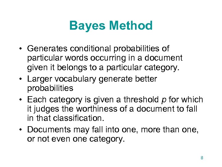 Bayes Method • Generates conditional probabilities of particular words occurring in a document given