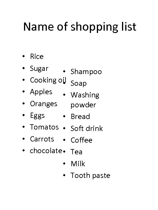 Name of shopping list • • • Rice Sugar • Cooking oil • Apples