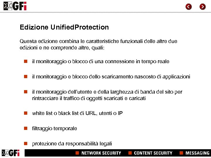 Edizione Unified. Protection Questa edizione combina le caratteristiche funzionali delle altre due edizioni e