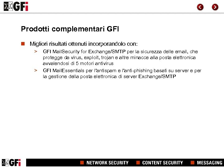 Prodotti complementari GFI n Migliori risultati ottenuti incorporandolo con: > > GFI Mail. Security