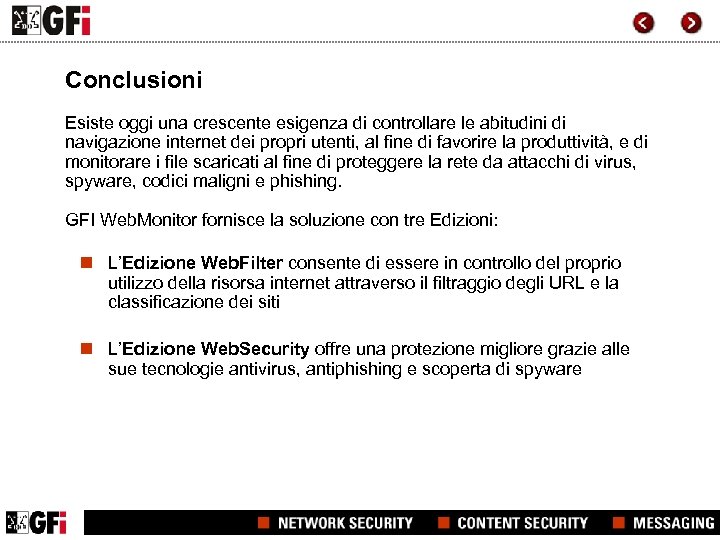 Conclusioni Esiste oggi una crescente esigenza di controllare le abitudini di navigazione internet dei