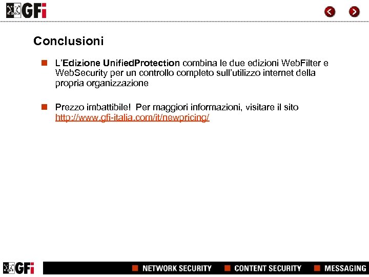 Conclusioni n L’Edizione Unified. Protection combina le due edizioni Web. Filter e Web. Security