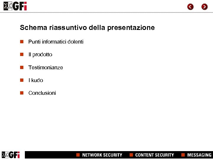 Schema riassuntivo della presentazione n Punti informatici dolenti n Il prodotto n Testimonianze n