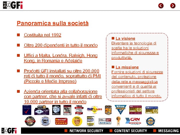 Panoramica sulla società n Costituita nel 1992 n Oltre 200 dipendenti in tutto il