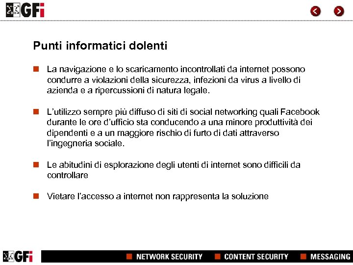 Punti informatici dolenti n La navigazione e lo scaricamento incontrollati da internet possono condurre