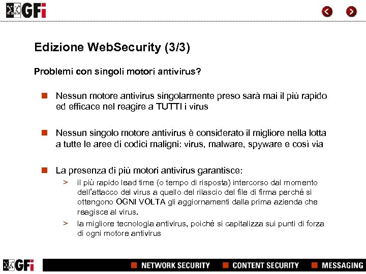 Edizione Web. Security (3/3) Problemi con singoli motori antivirus? n Nessun motore antivirus singolarmente