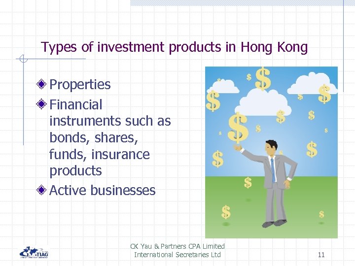 Types of investment products in Hong Kong Properties Financial instruments such as bonds, shares,