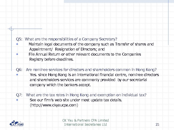 Q 5: What are the responsibilities of a Company Secretary? • Maintain legal documents