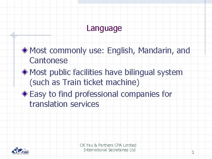 Language Most commonly use: English, Mandarin, and Cantonese Most public facilities have bilingual system