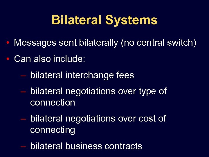 Bilateral Systems • Messages sent bilaterally (no central switch) • Can also include: –