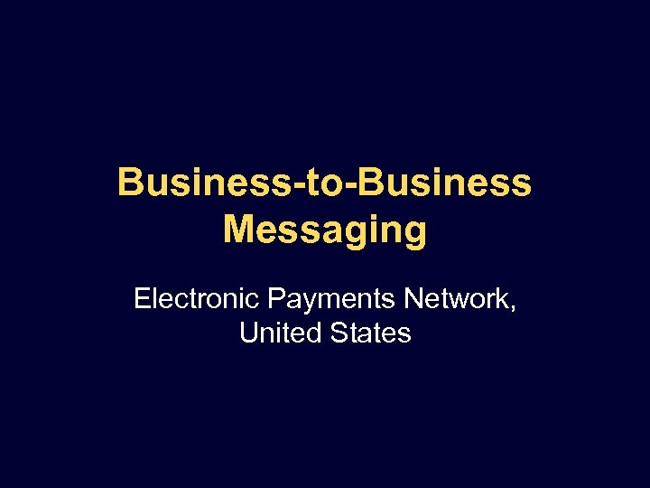 Business-to-Business Messaging Electronic Payments Network, United States 
