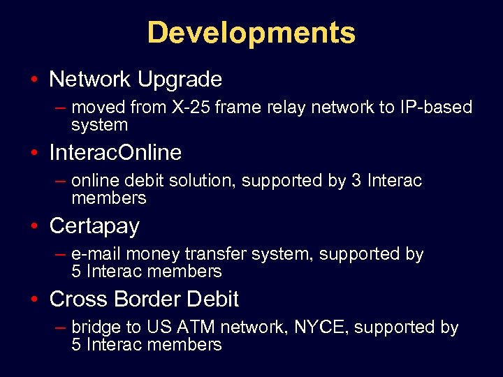 Developments • Network Upgrade – moved from X-25 frame relay network to IP-based system