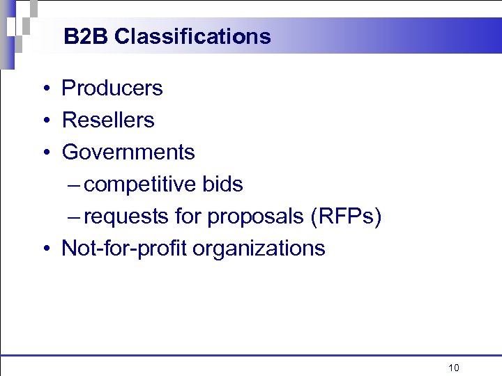 B 2 B Classifications • Producers • Resellers • Governments – competitive bids –
