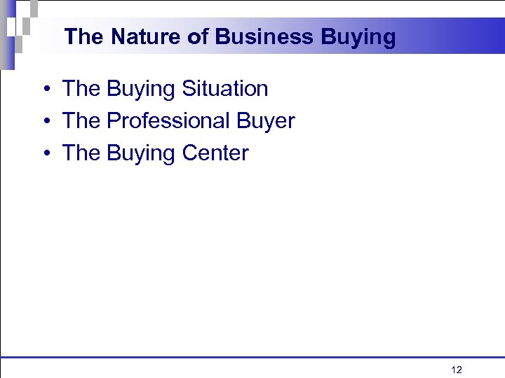 The Nature of Business Buying • The Buying Situation • The Professional Buyer •