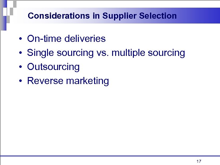 Considerations in Supplier Selection • • On-time deliveries Single sourcing vs. multiple sourcing Outsourcing