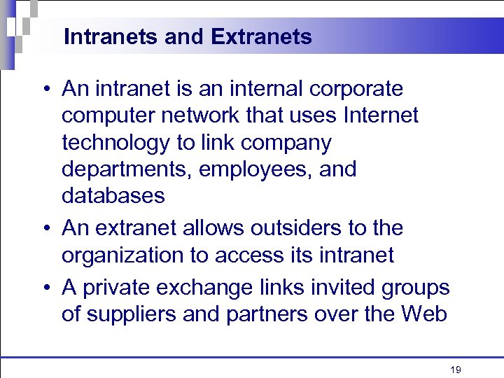 Intranets and Extranets • An intranet is an internal corporate computer network that uses