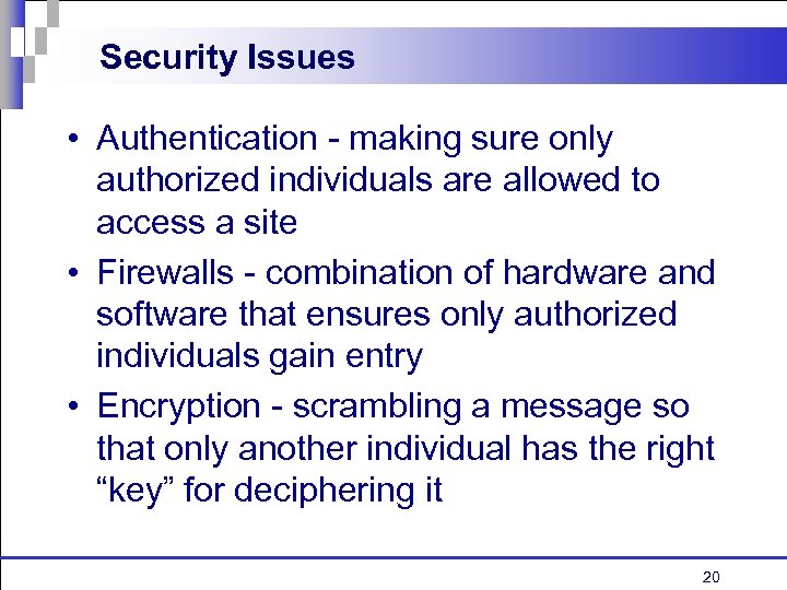 Security Issues • Authentication - making sure only authorized individuals are allowed to access