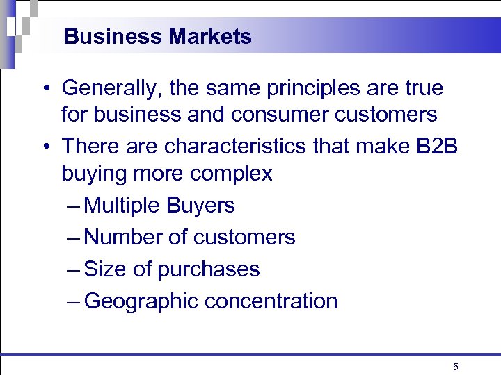Business Markets • Generally, the same principles are true for business and consumer customers