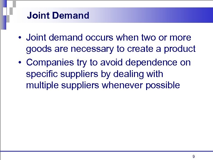 Joint Demand • Joint demand occurs when two or more goods are necessary to