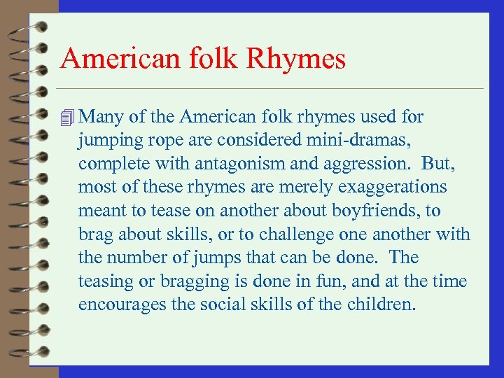 American folk Rhymes 4 Many of the American folk rhymes used for jumping rope