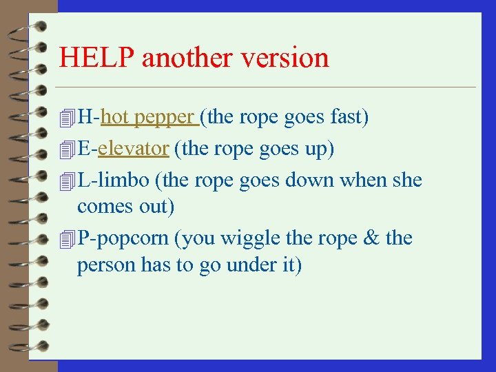 HELP another version 4 H-hot pepper (the rope goes fast) 4 E-elevator (the rope