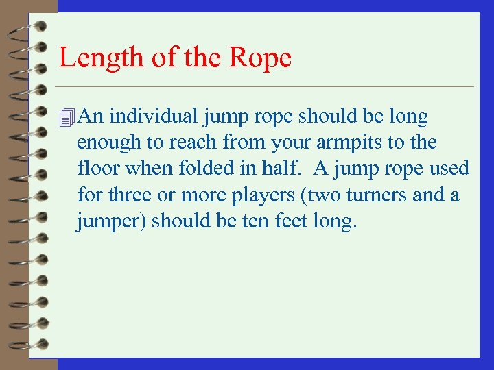 Length of the Rope 4 An individual jump rope should be long enough to
