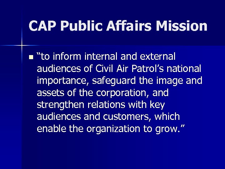 CAP Public Affairs Mission n “to inform internal and external audiences of Civil Air