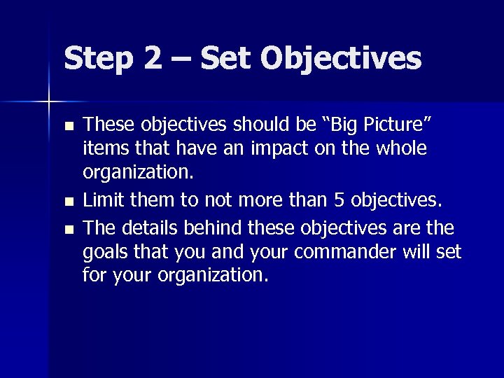 Step 2 – Set Objectives n n n These objectives should be “Big Picture”