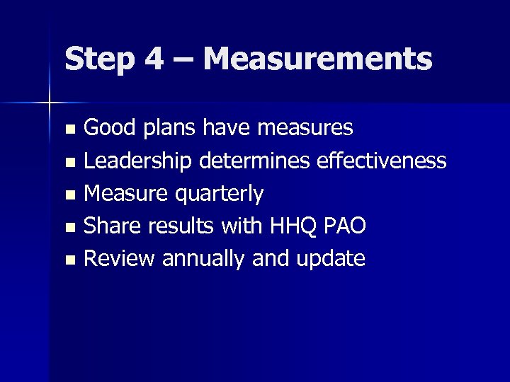 Step 4 – Measurements Good plans have measures n Leadership determines effectiveness n Measure