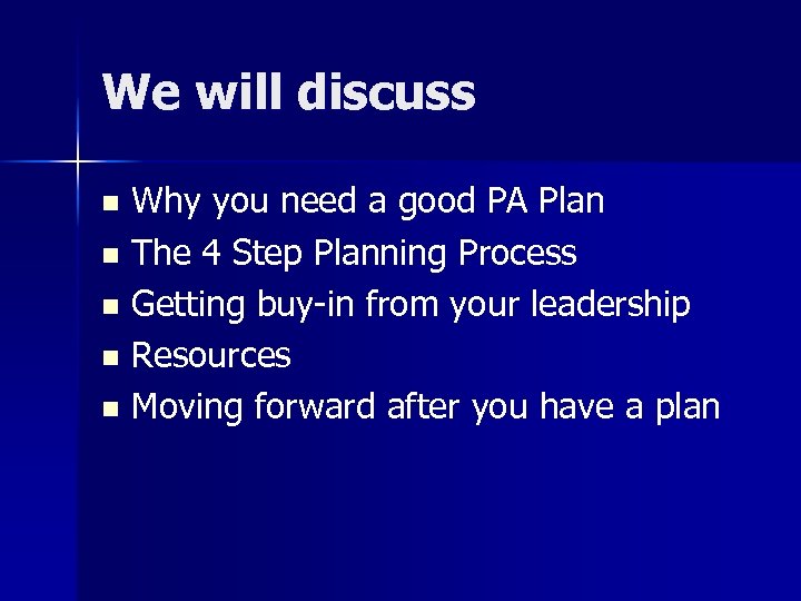 We will discuss Why you need a good PA Plan n The 4 Step