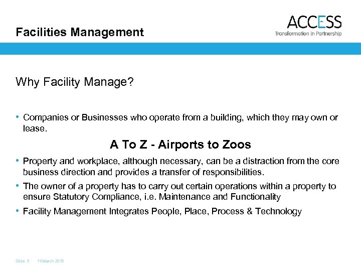 Facilities Management Why Facility Manage? • Companies or Businesses who operate from a building,