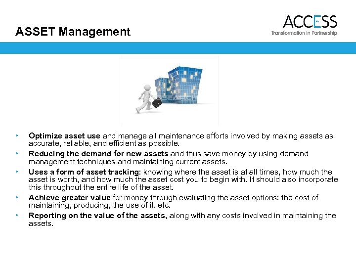 ASSET Management • • • Optimize asset use and manage all maintenance efforts involved