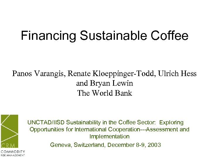 Financing Sustainable Coffee Panos Varangis, Renate Kloeppinger-Todd, Ulrich Hess and Bryan Lewin The World