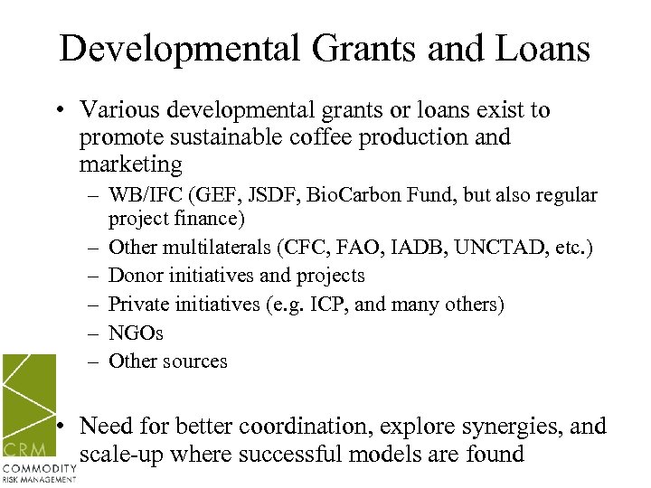 Developmental Grants and Loans • Various developmental grants or loans exist to promote sustainable