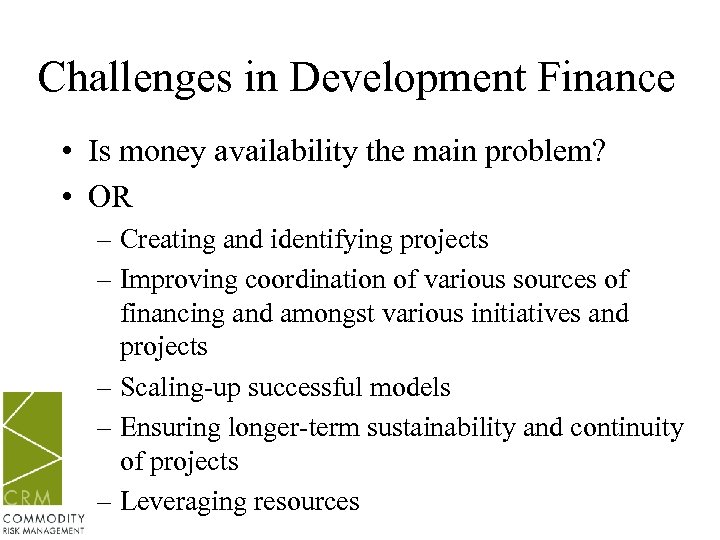 Challenges in Development Finance • Is money availability the main problem? • OR –