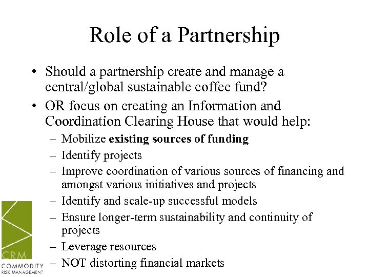 Role of a Partnership • Should a partnership create and manage a central/global sustainable