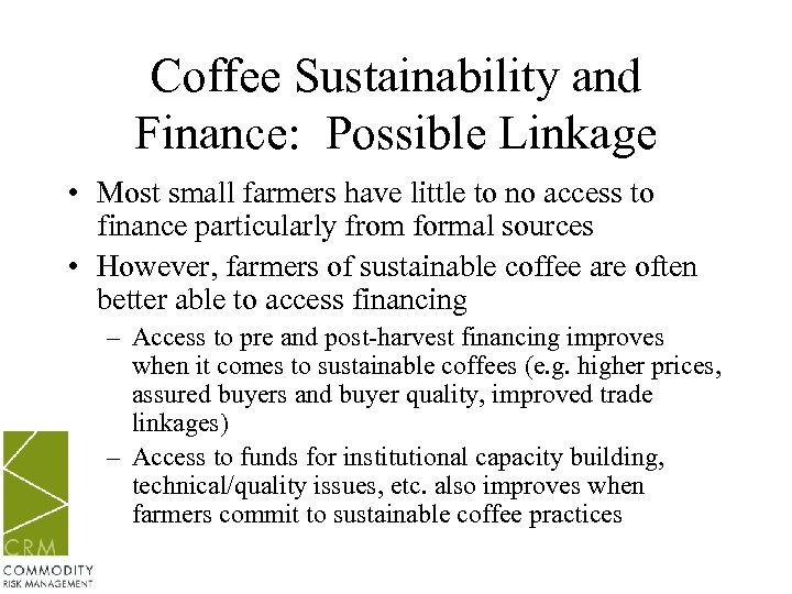 Coffee Sustainability and Finance: Possible Linkage • Most small farmers have little to no