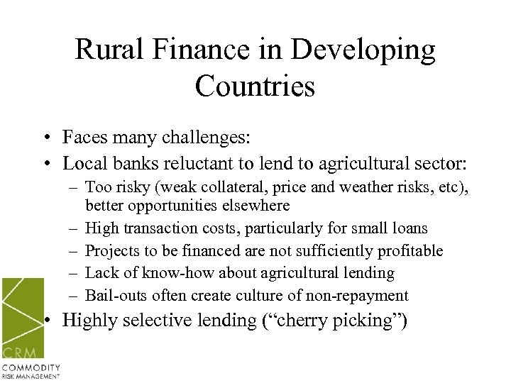 Rural Finance in Developing Countries • Faces many challenges: • Local banks reluctant to