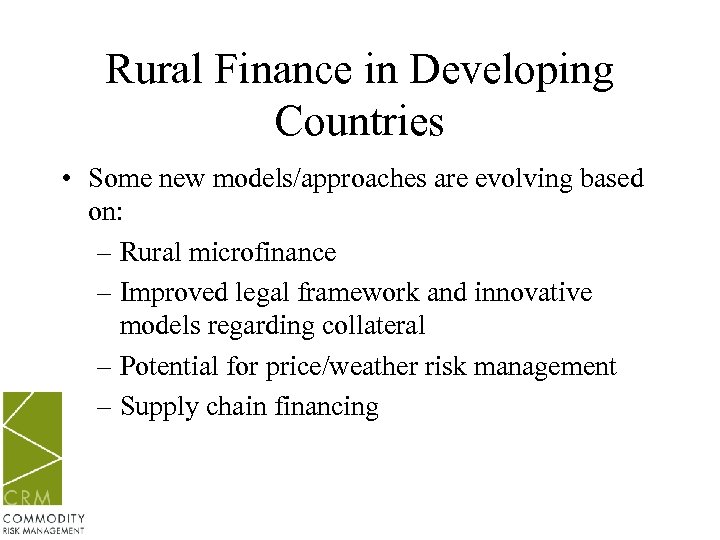 Rural Finance in Developing Countries • Some new models/approaches are evolving based on: –