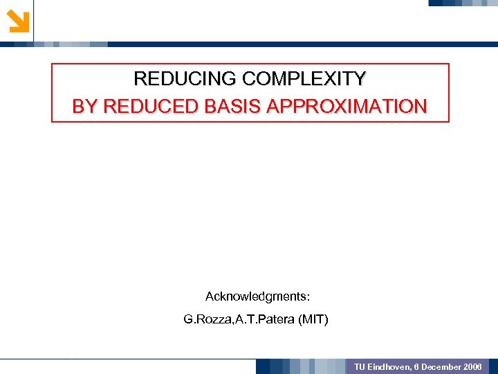 GEOMETRIC PREPROCSSING REDUCING COMPLEXITY BY REDUCED BASIS APPROXIMATION MODEL VALIDATION OUTCOME Acknowledgments: G. Rozza,