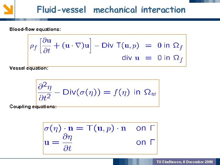 Fluid-vessel mechanical interaction Blood-flow equations: GEOMETRIC PREPROCSSING Vessel equation: MODEL VALIDATION Coupling equations: OUTCOME