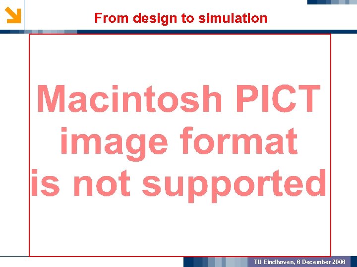 From design to simulation GEOMETRIC PREPROCSSING MODEL VALIDATION OUTCOME TU Eindhoven, 6 December 2006