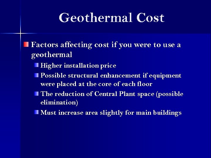 Geothermal Cost Factors affecting cost if you were to use a geothermal Higher installation