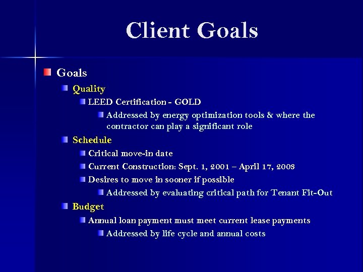 Client Goals Quality LEED Certification - GOLD Addressed by energy optimization tools & where