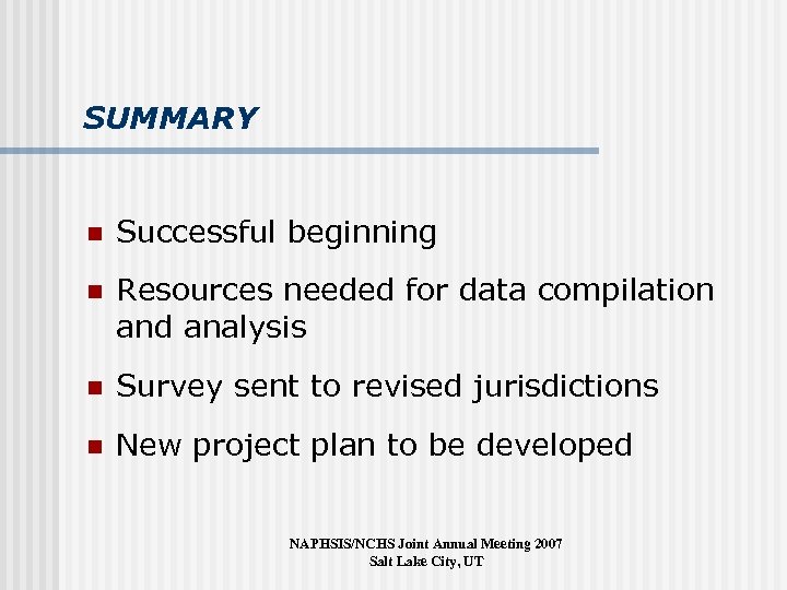 SUMMARY n Successful beginning n Resources needed for data compilation and analysis n Survey