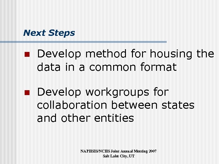 Next Steps n Develop method for housing the data in a common format n